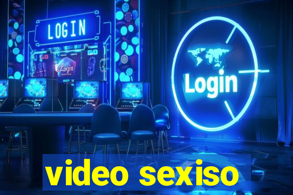 video sexiso